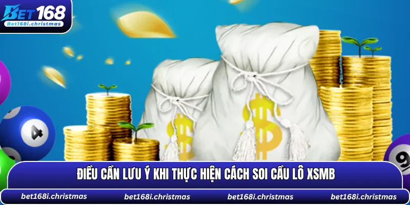 Điều cần lưu ý khi thực hiện cách soi cầu lô XSMB