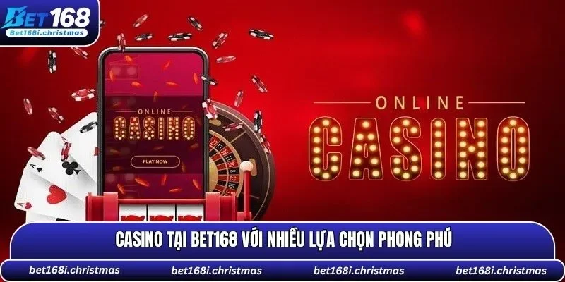 Casino tại BET168 với nhiều lựa chọn phong phú