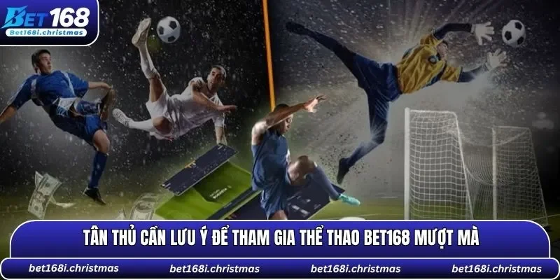 Tân thủ cần lưu ý để tham gia thể thao BET168 mượt mà