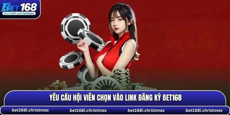 Yêu cầu hội viên chọn vào link đăng ký BET168